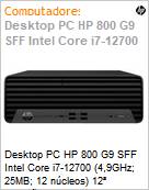 Desktop PC HP 800 G9 SFF Intel Core i7-12700 (4,9GHz 25MB 12 ncleos) 12 Gerao 16GB 512GB SSD NVMe Windows 11 Pro  (Figura somente ilustrativa, no representa o produto real)