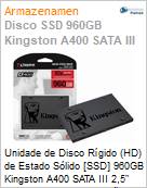 Unidade de Disco Rgido (HD) de Estado Slido [SSD] 960GB Kingston A400 SATA III 2,5 Leitura 500MB/s Gravao 450MB/s Original 3 Anos de Garantia (Figura somente ilustrativa, no representa o produto real)