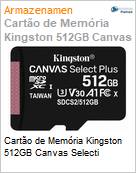 Carto de Memria Kingston 512GB Canvas Selecti (Figura somente ilustrativa, no representa o produto real)